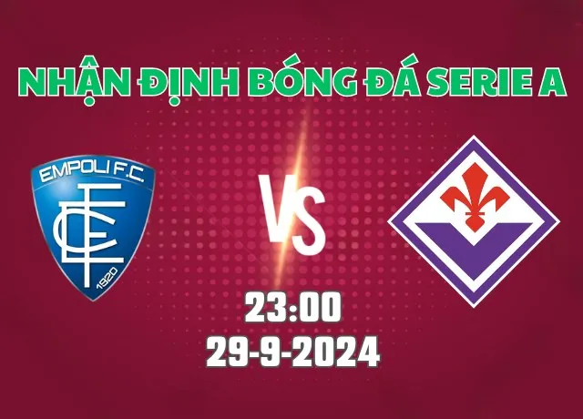 Nhận định bóng đá Empoli vs Fiorentina 23h00 ngày 29/9